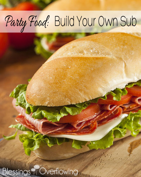 Party Food: Build Your Own Sub